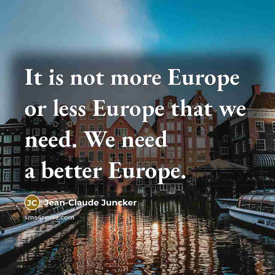 “It is not more Europe or less Europe that we…” quote by Jean-Claude Juncker