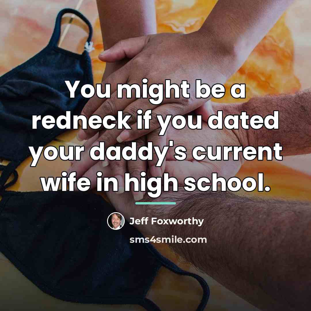 “You might be a redneck if you dated your daddy's…” quote by Jeff Foxworthy