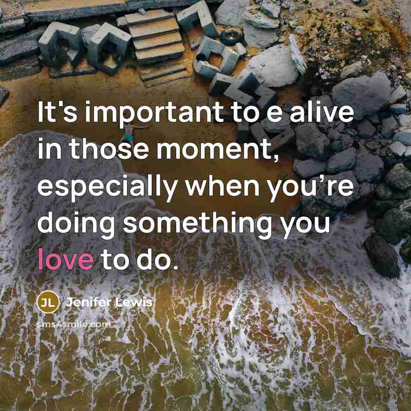 “It's important to e alive in those moment, especially when…” quote by Jenifer Lewis