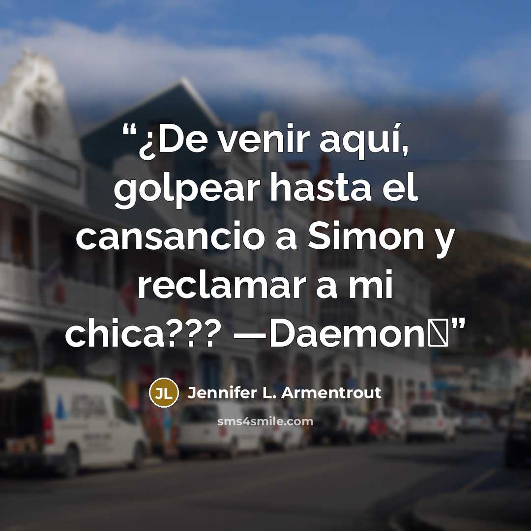 “¿De venir aquí, golpear hasta el cansancio a Simon y reclamar a mi chica??? —Daemon♥” quote by Jennifer L. Armentrout