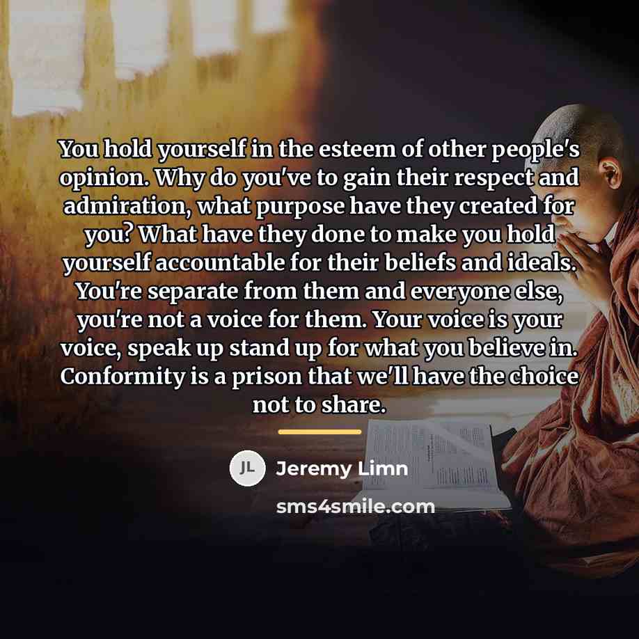 “You hold yourself in the esteem of other people's opinion.…” quote by Jeremy Limn