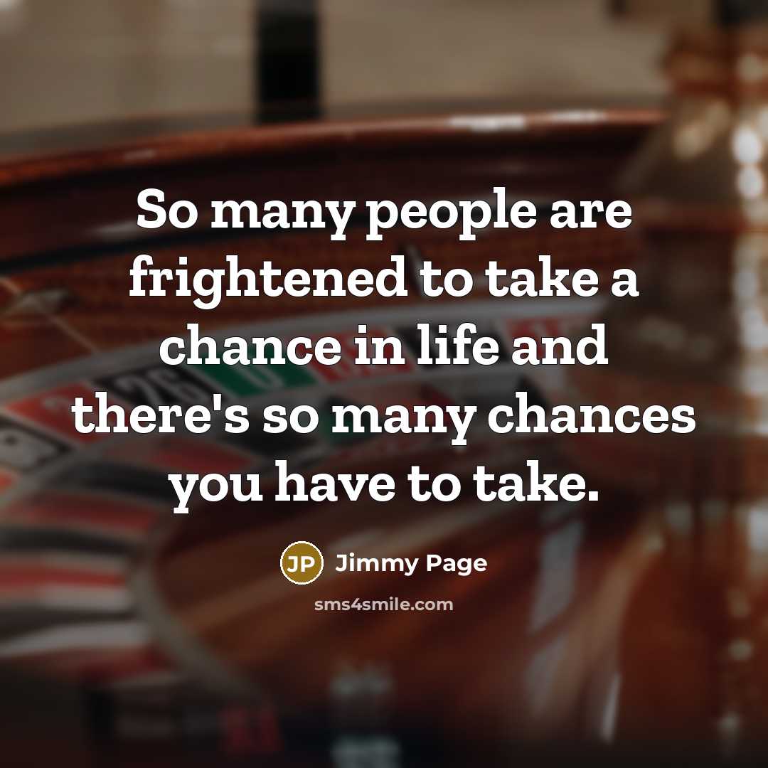 “So many people are frightened to take a chance in…” quote by Jimmy Page