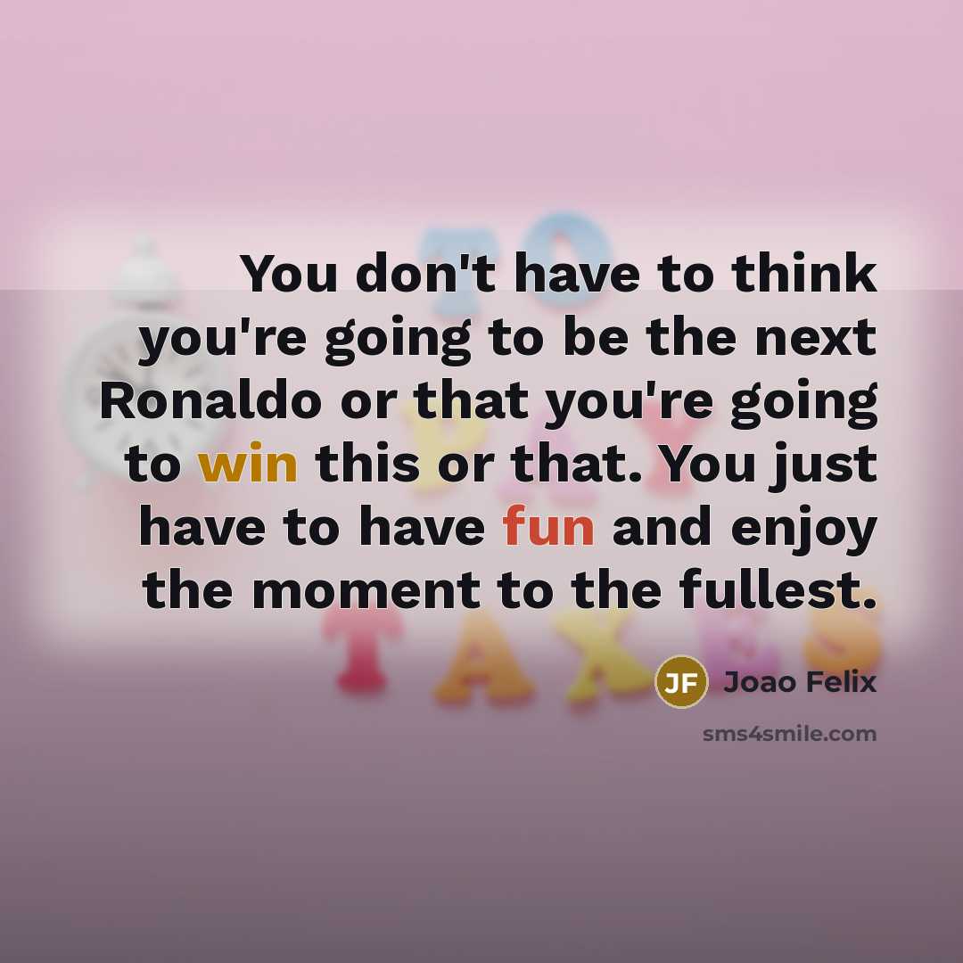 “You don't have to think you're going to be the…” quote by Joao Felix