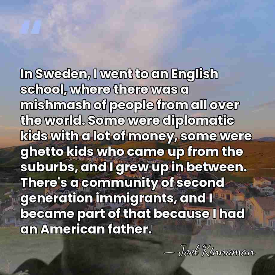 In Sweden, I went to an English school, where there was a&hellip; - Joel Kinnaman