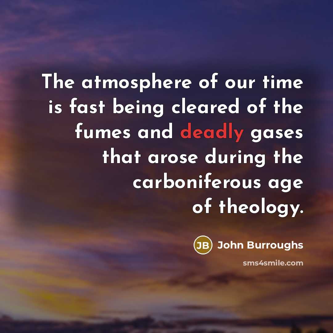 “The atmosphere of our time is fast being cleared of…” quote by John Burroughs