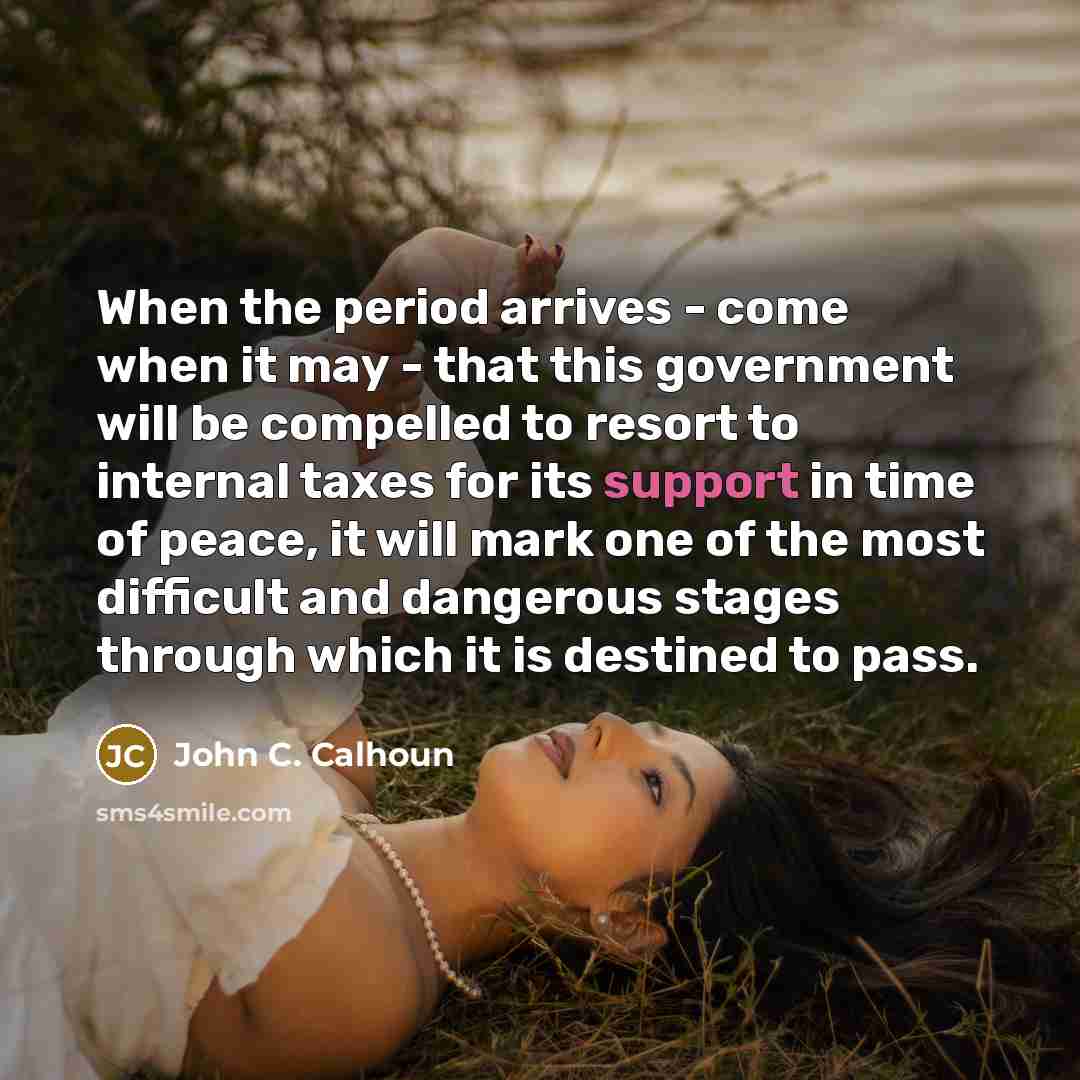“When the period arrives - come when it may -…” quote by John C. Calhoun