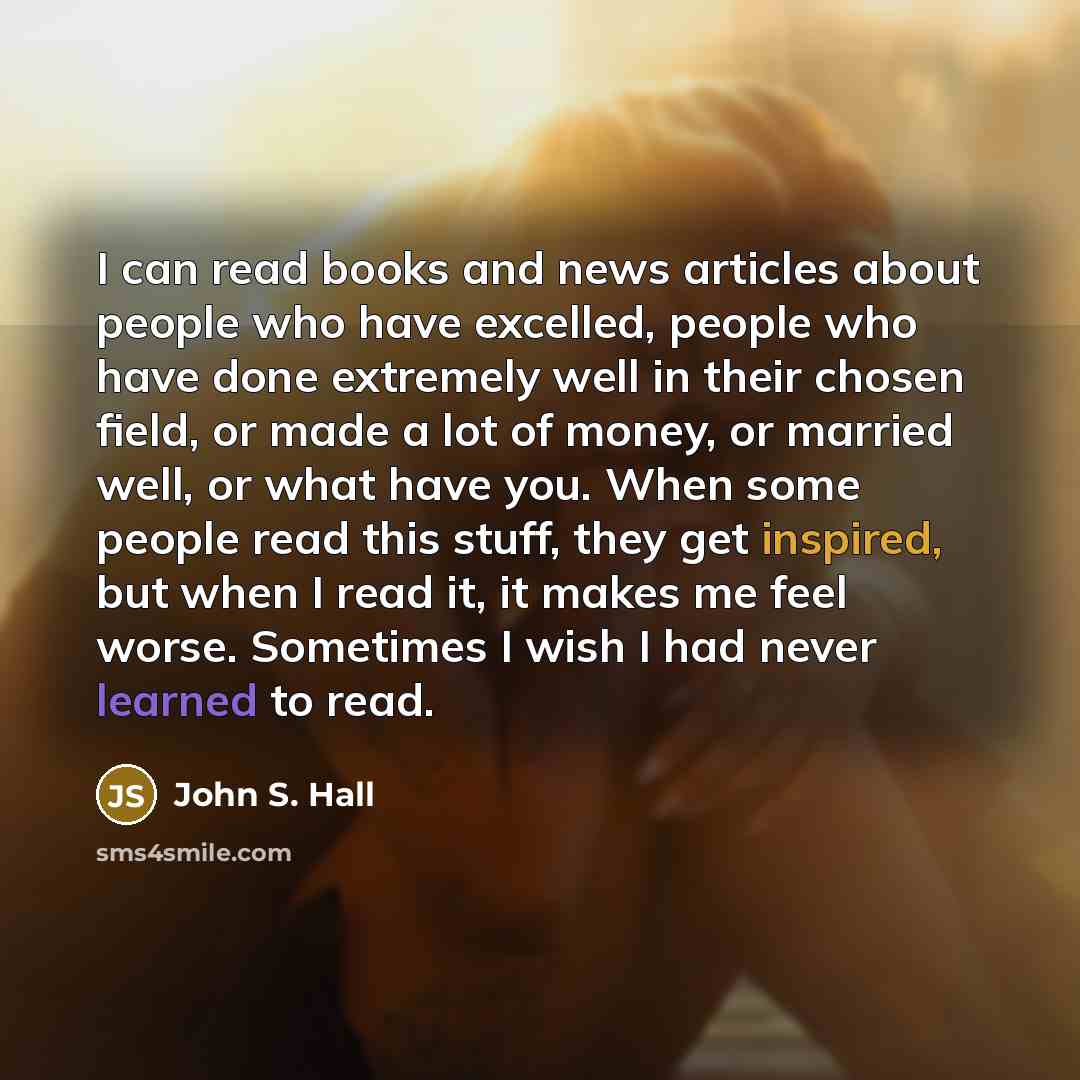 “I can read books and news articles about people who…” quote by John S. Hall