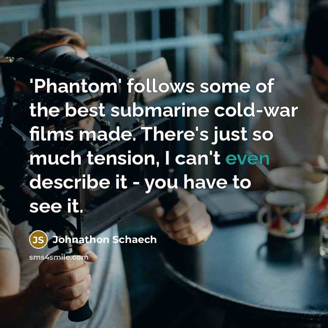 “'Phantom' follows some of the best submarine cold-war films made.…” quote by Johnathon Schaech