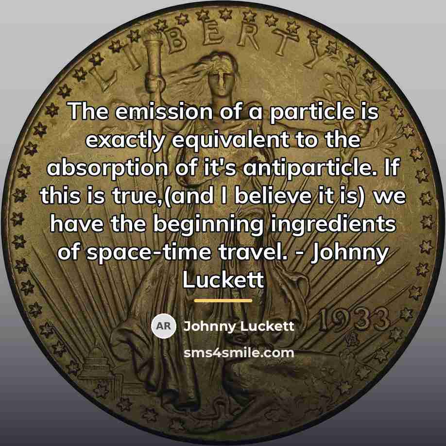 “The emission of a particle is exactly equivalent to the…” quote by Johnny Luckett