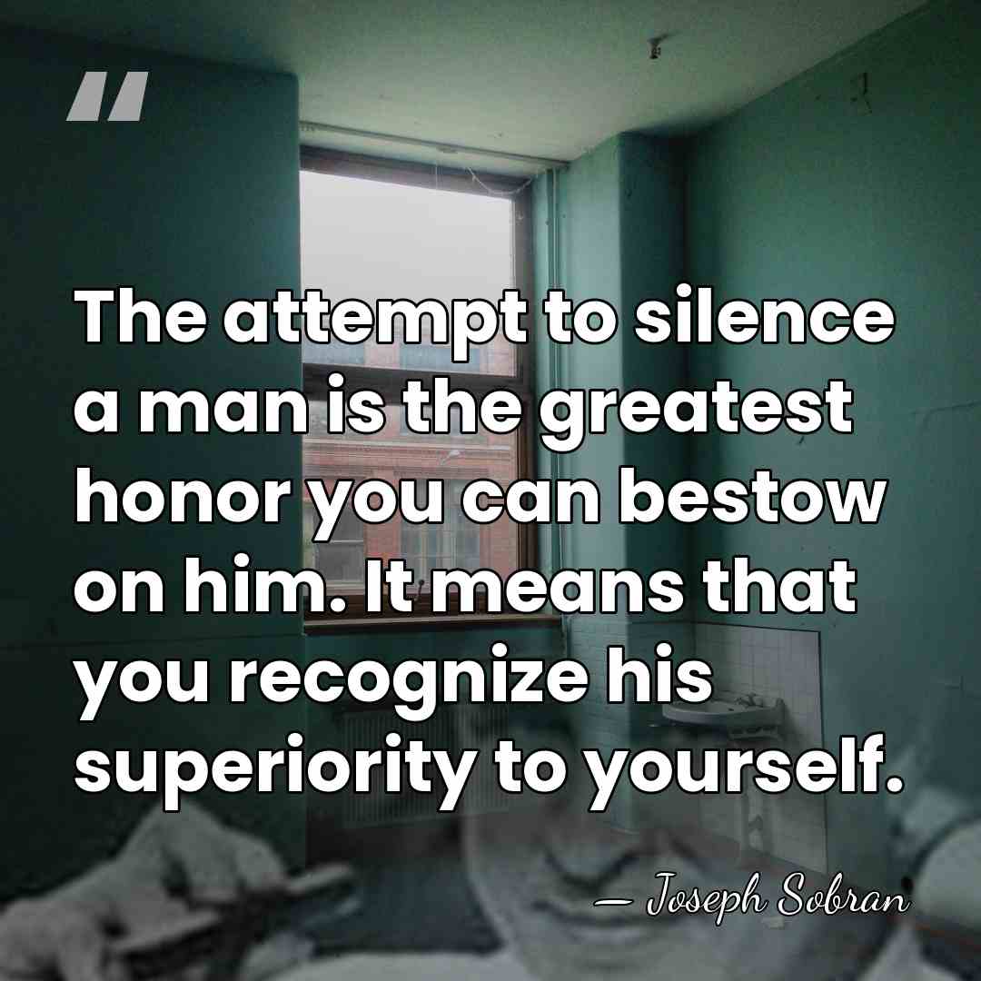 The attempt to silence a man is the greatest honor you can&hellip; - Joseph Sobran