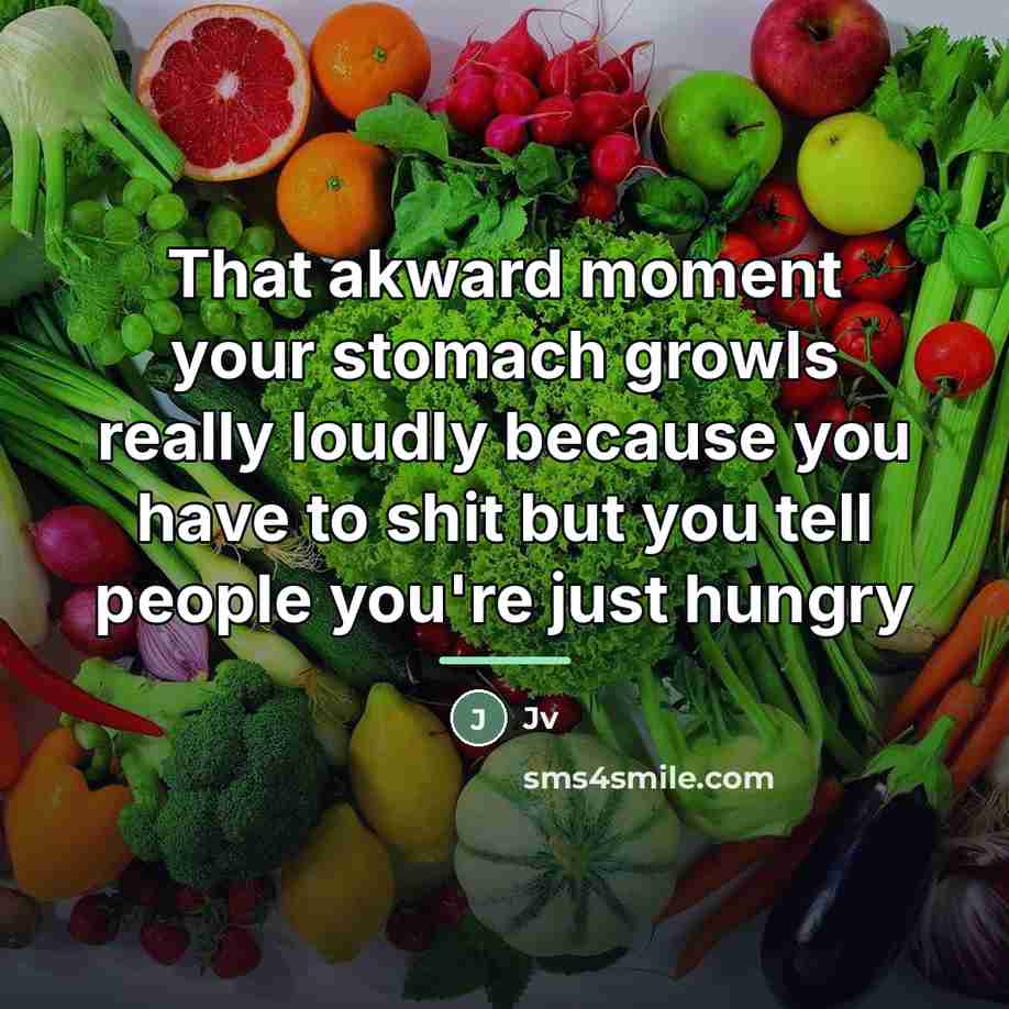 “That akward moment your stomach growls really loudly because you…” quote by Jv