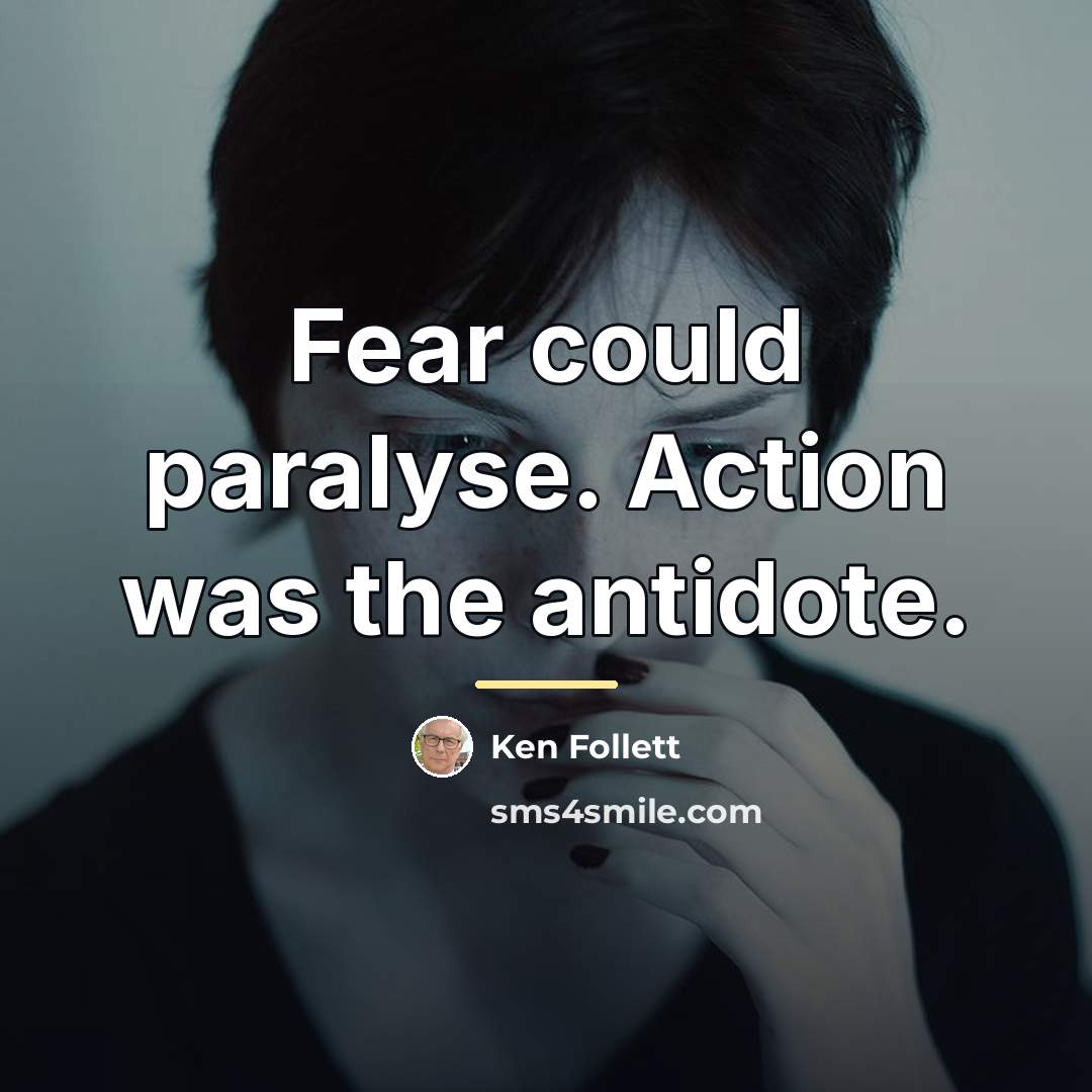 “Fear could paralyse. Action was the antidote.…” quote by Ken Follett