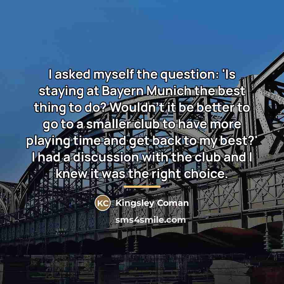“I asked myself the question: 'Is staying at Bayern Munich…” quote by Kingsley Coman