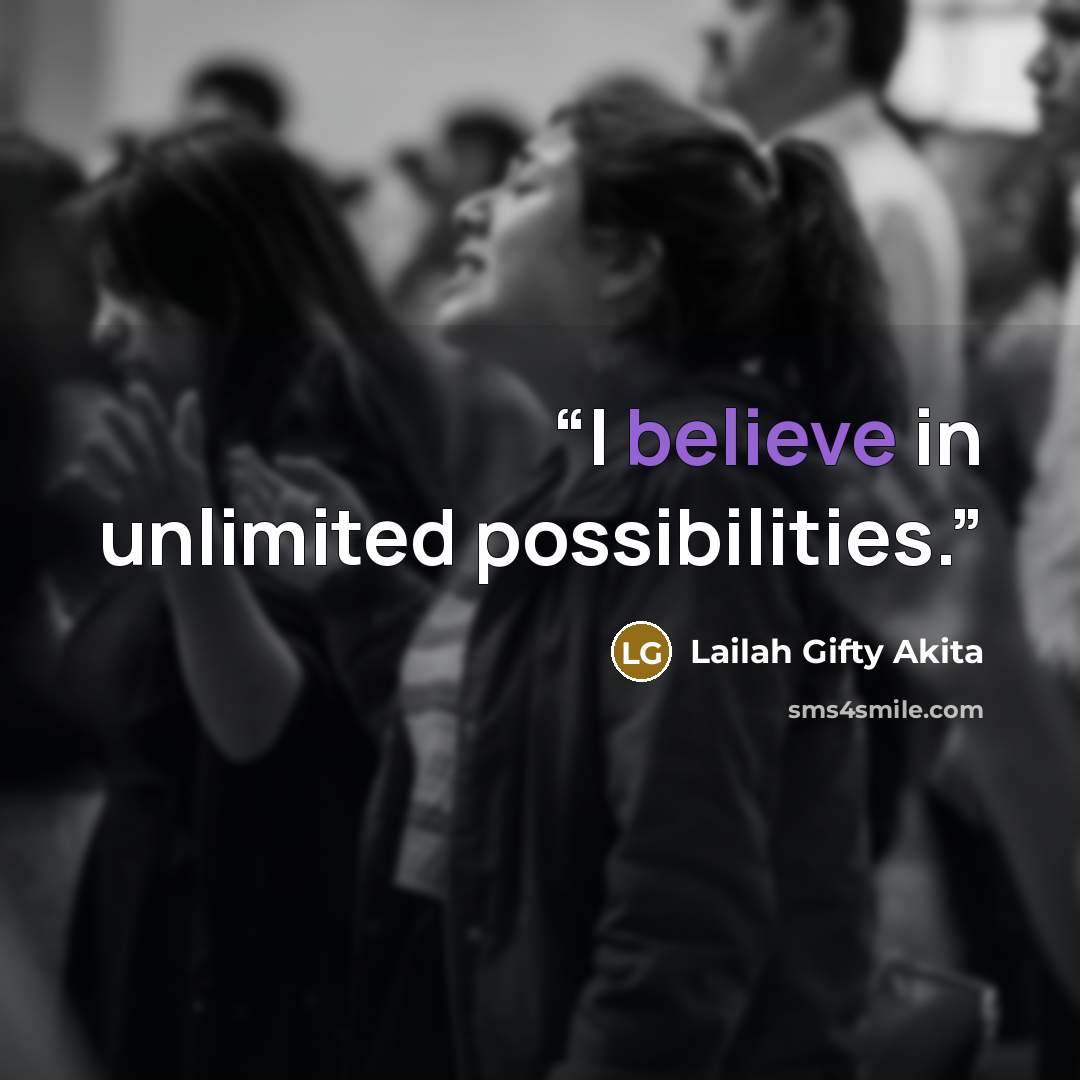 “I believe in unlimited possibilities.” quote by Lailah Gifty Akita