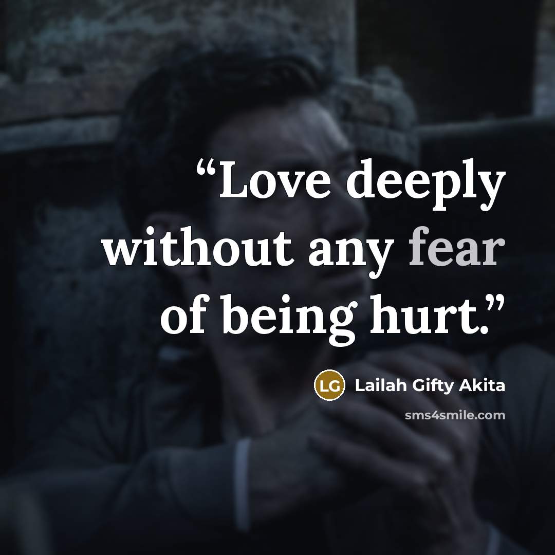 “Love deeply without any fear of being hurt.” quote by Lailah Gifty Akita