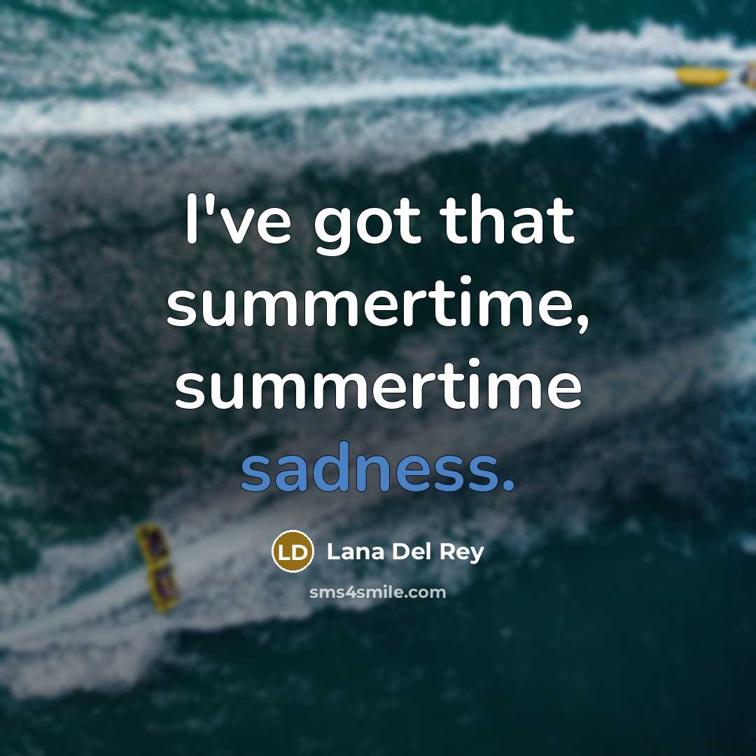 “I've got that summertime, summertime sadness.…” quote by Lana Del Rey