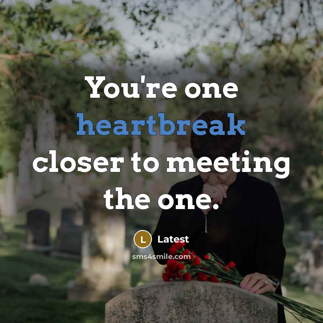 “You're one heartbreak closer to meeting the one.…” quote by Latest