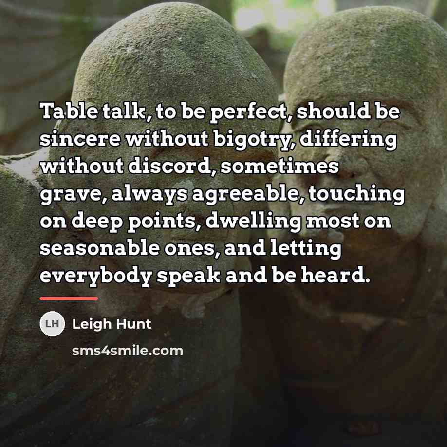 “Table talk, to be perfect, should be sincere without bigotry,…” quote by Leigh Hunt