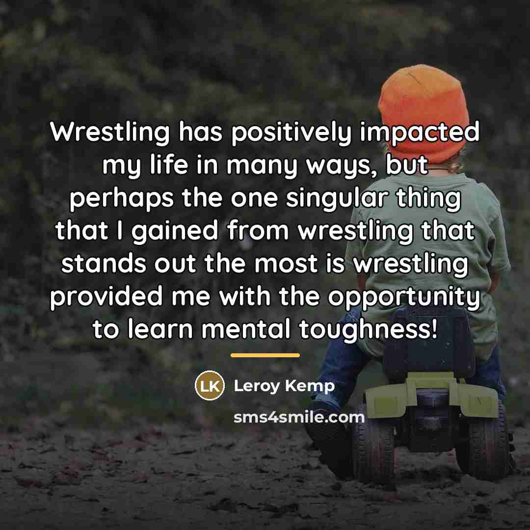 “Wrestling has positively impacted my life in many ways, but…” quote by Leroy Kemp
