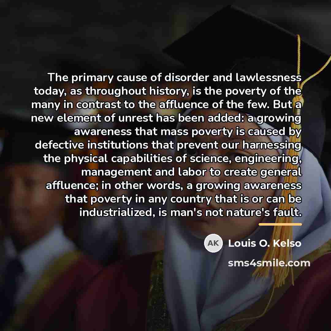 “The primary cause of disorder and lawlessness today, as throughout…” quote by Louis O. Kelso