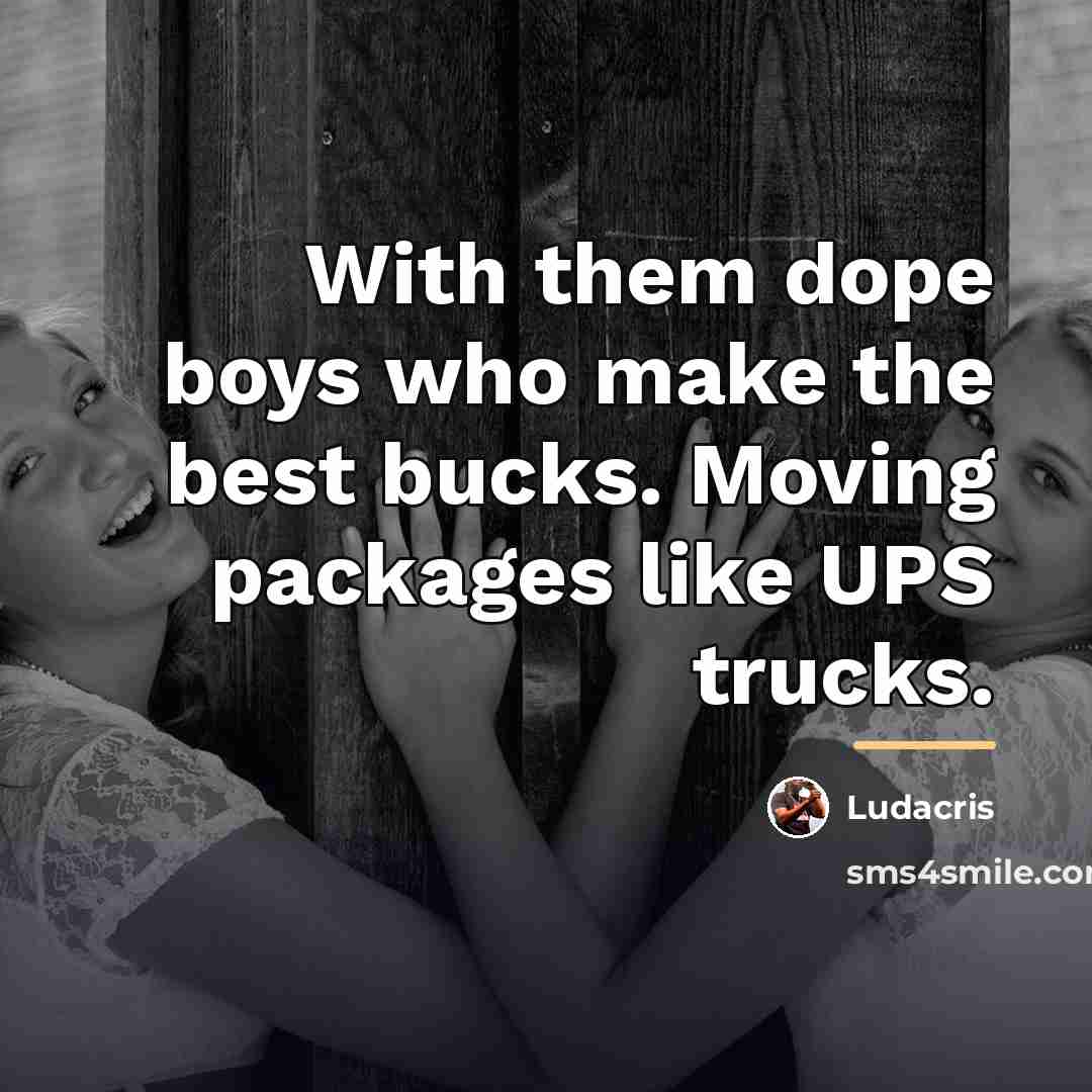 “With them dope boys who make the best bucks. Moving…” quote by Ludacris