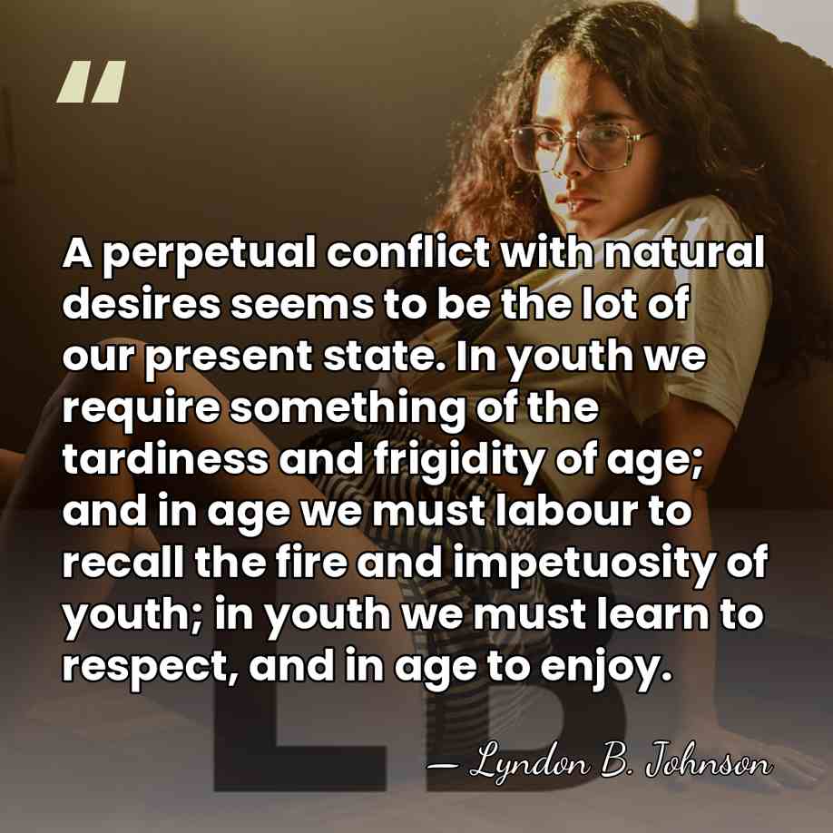 A perpetual conflict with natural desires seems to be the lot of&hellip; - Lyndon B. Johnson
