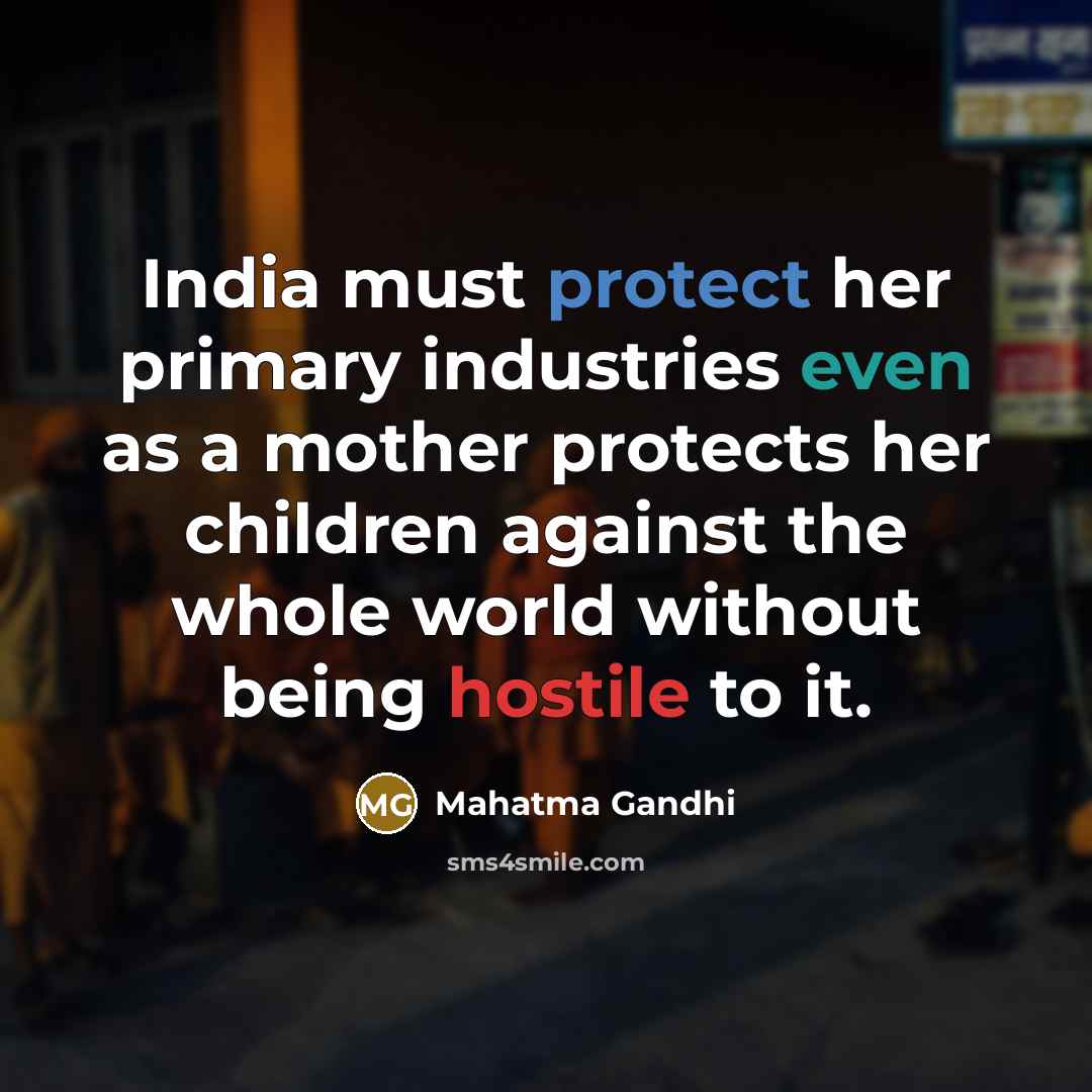 “India must protect her primary industries even as a mother…” quote by Mahatma Gandhi