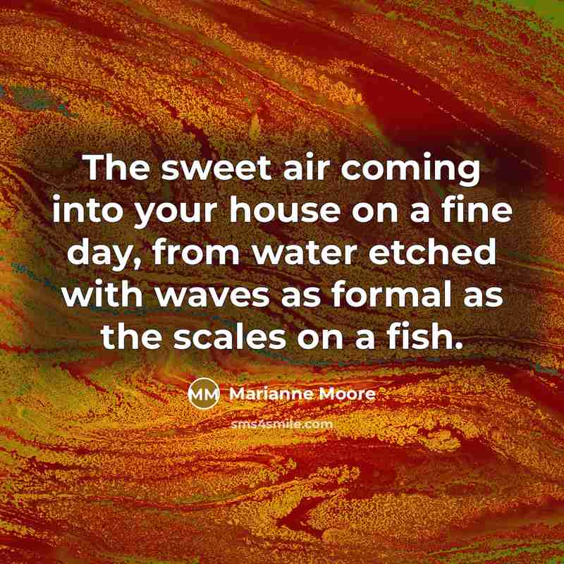 “The sweet air coming into your house on a fine…” quote by Marianne Moore