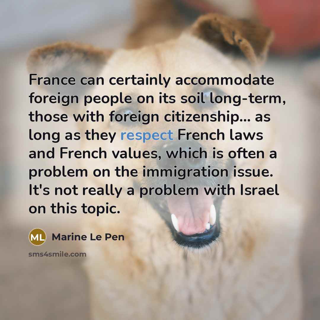 “France can certainly accommodate foreign people on its soil long-term,…” quote by Marine Le Pen