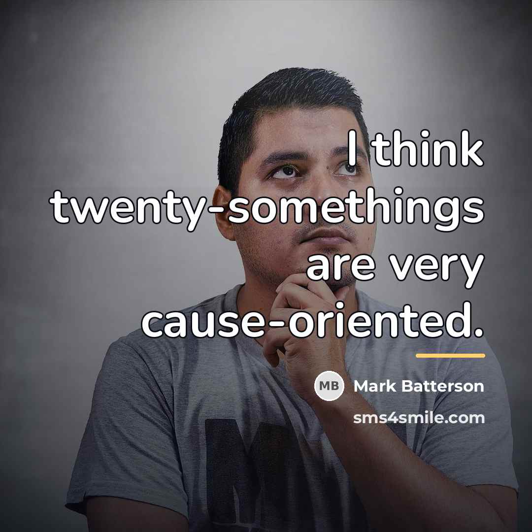 “I think twenty-somethings are very cause-oriented.…” quote by Mark Batterson
