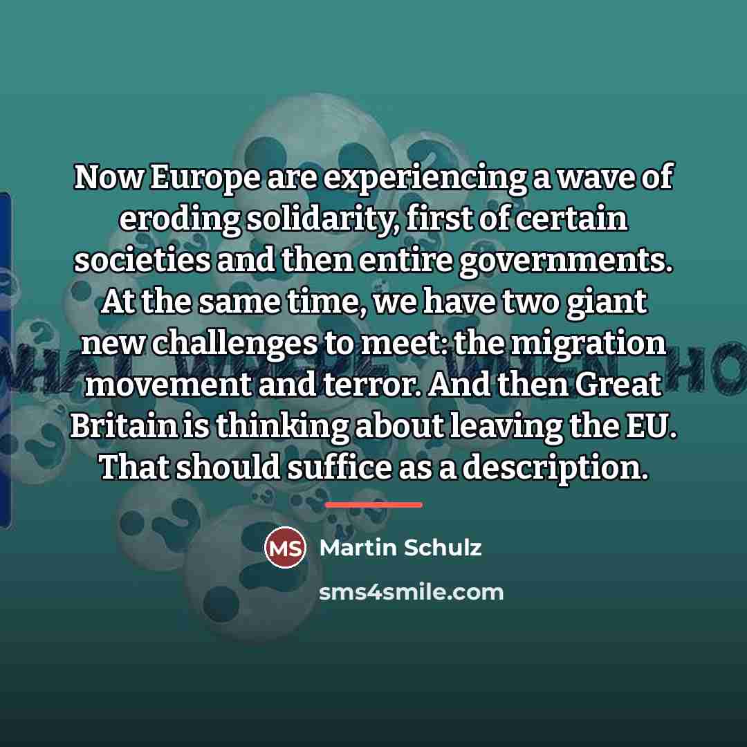 “Now Europe are experiencing a wave of eroding solidarity, first…” quote by Martin Schulz