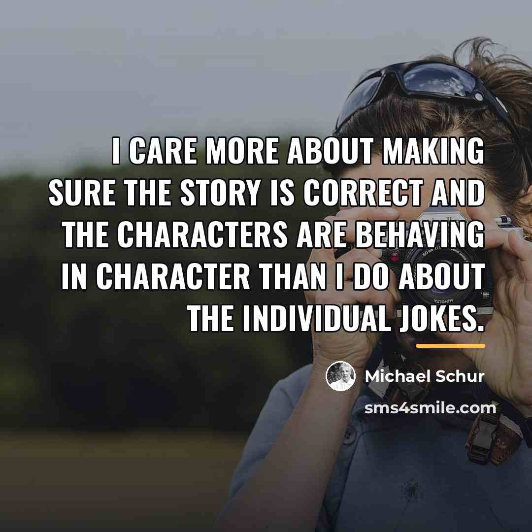 “I care more about making sure the story is correct…” quote by Michael Schur