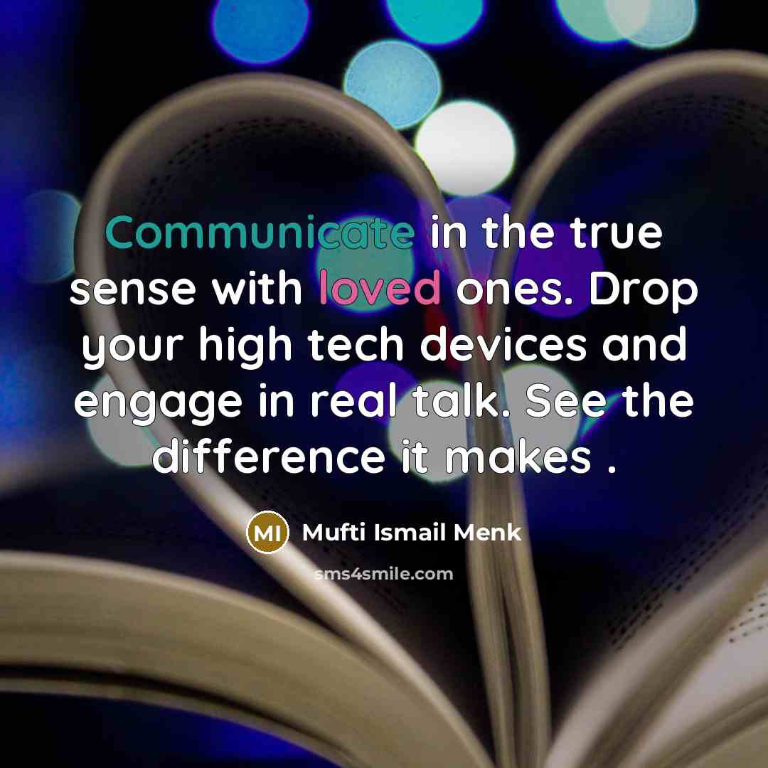 “Communicate in the true sense with loved ones. Drop your…” quote by Mufti Ismail Menk