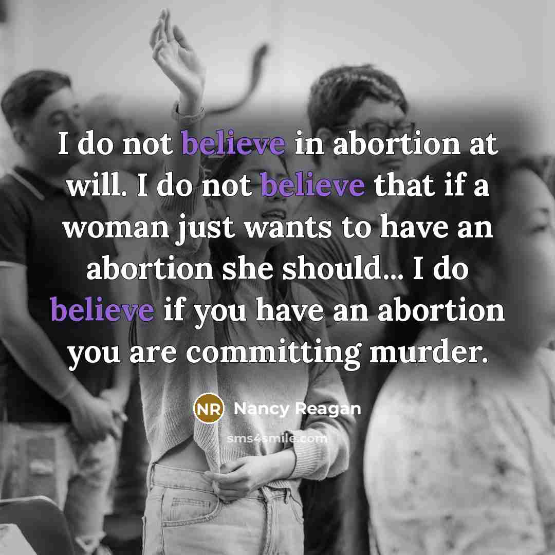 “I do not believe in abortion at will. I do…” quote by Nancy Reagan