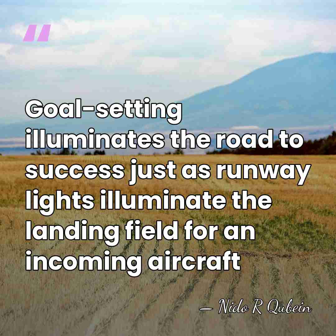 Goal-setting illuminates the road to success just as runway lights illuminate the&hellip; - Nido R Qubein