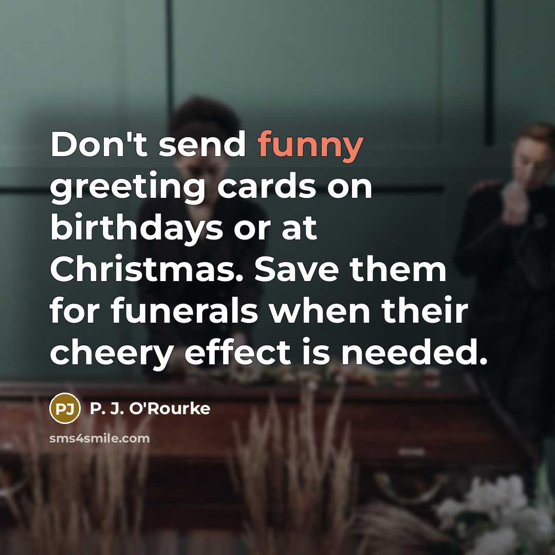 “Don't send funny greeting cards on birthdays or at Christmas.…” quote by P. J. O'Rourke