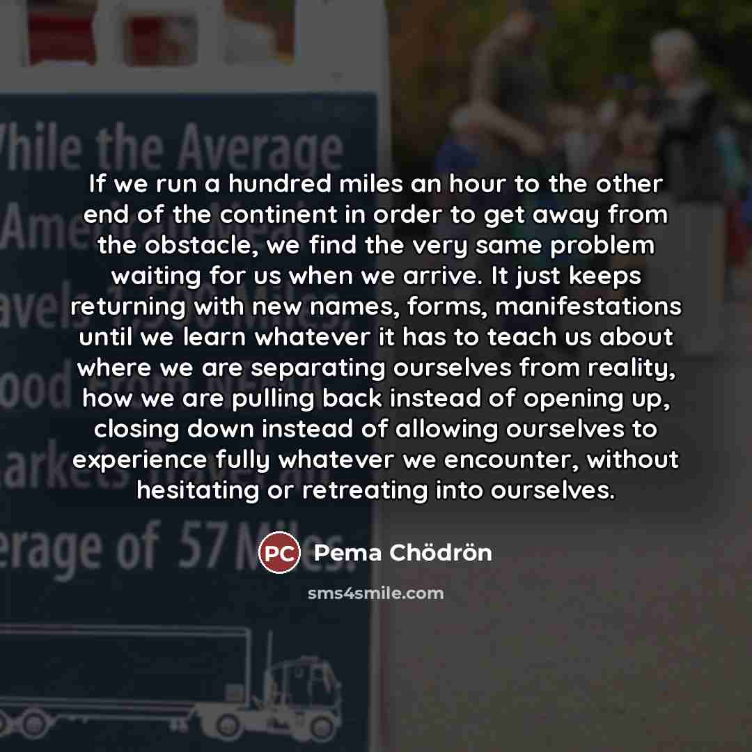 “If we run a hundred miles an hour to the…” quote by Pema Chodron