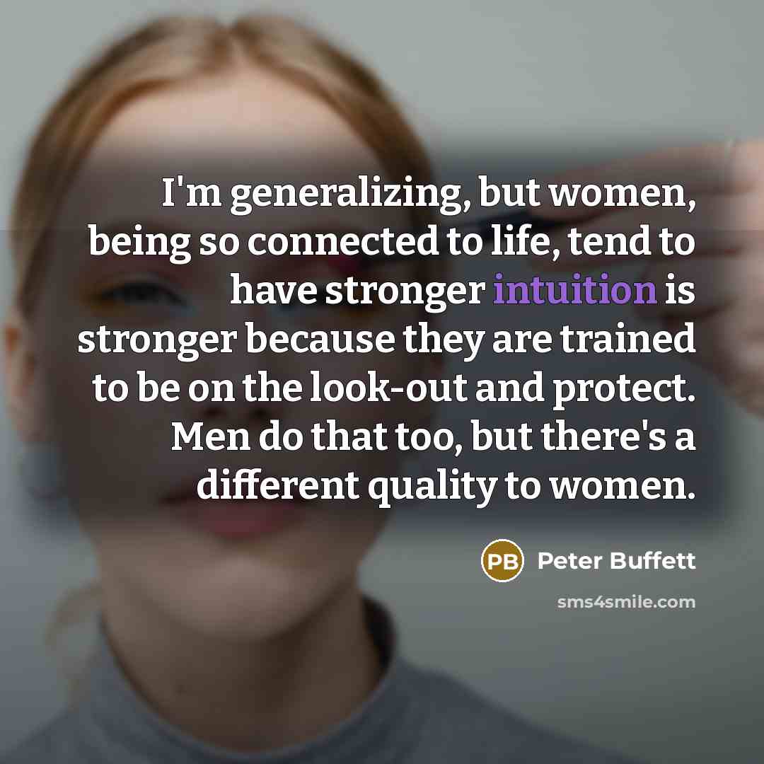 “I'm generalizing, but women, being so connected to life, tend…” quote by Peter Buffett