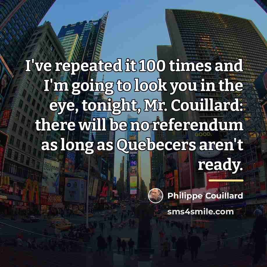 “I've repeated it 100 times and I'm going to look…” quote by Philippe Couillard