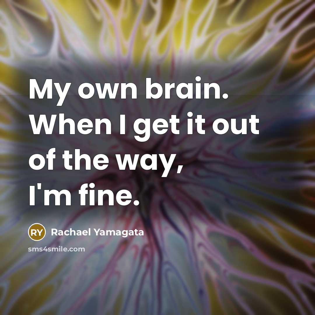 “My own brain. When I get it out of the…” quote by Rachael Yamagata