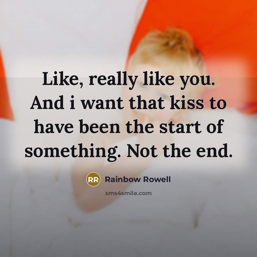 “Like, really like you. And i want that kiss to…” quote by Rainbow Rowell