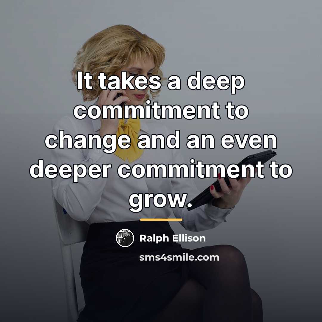 “It takes a deep commitment to change and an even…” quote by Ralph Ellison