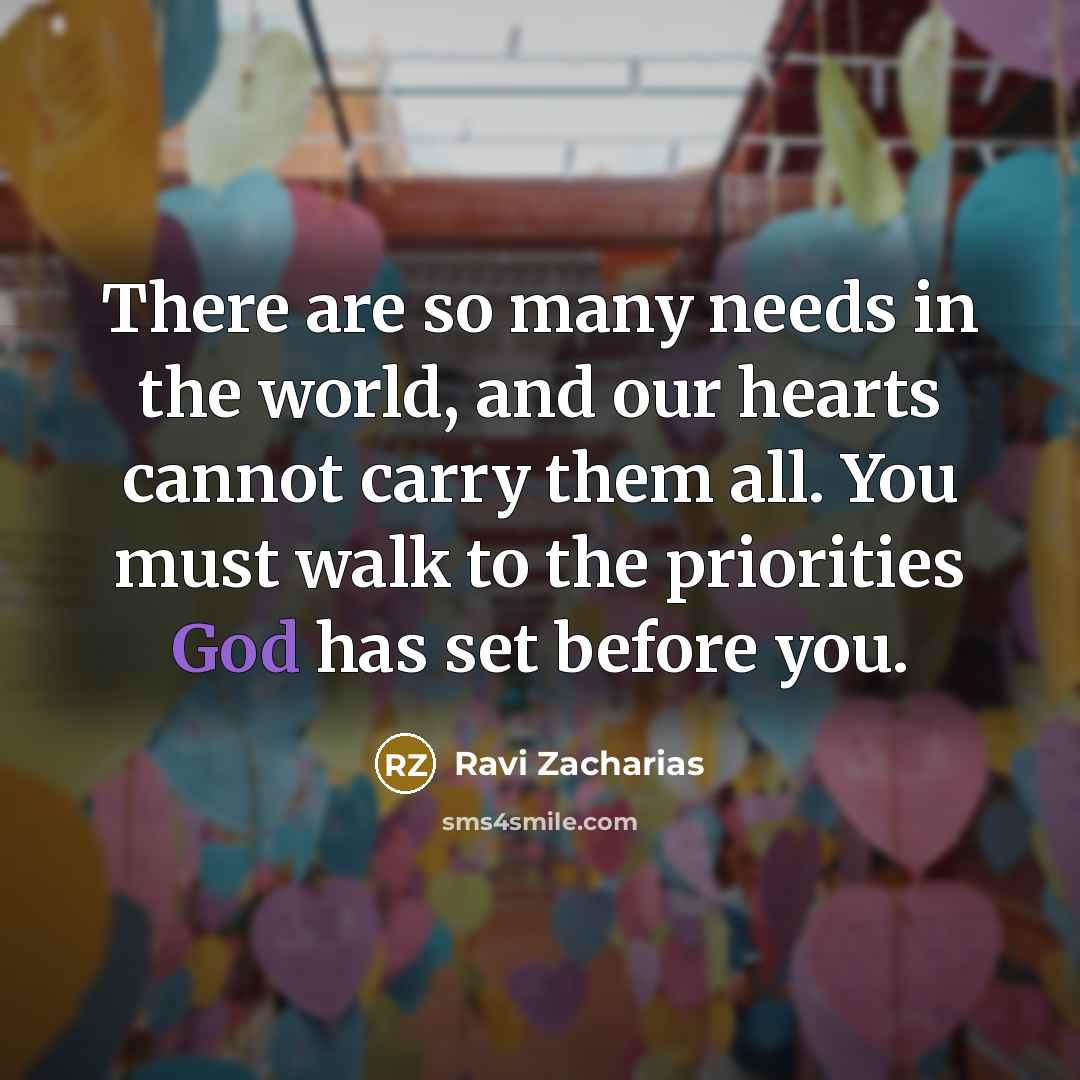 “There are so many needs in the world, and our…” quote by Ravi Zacharias