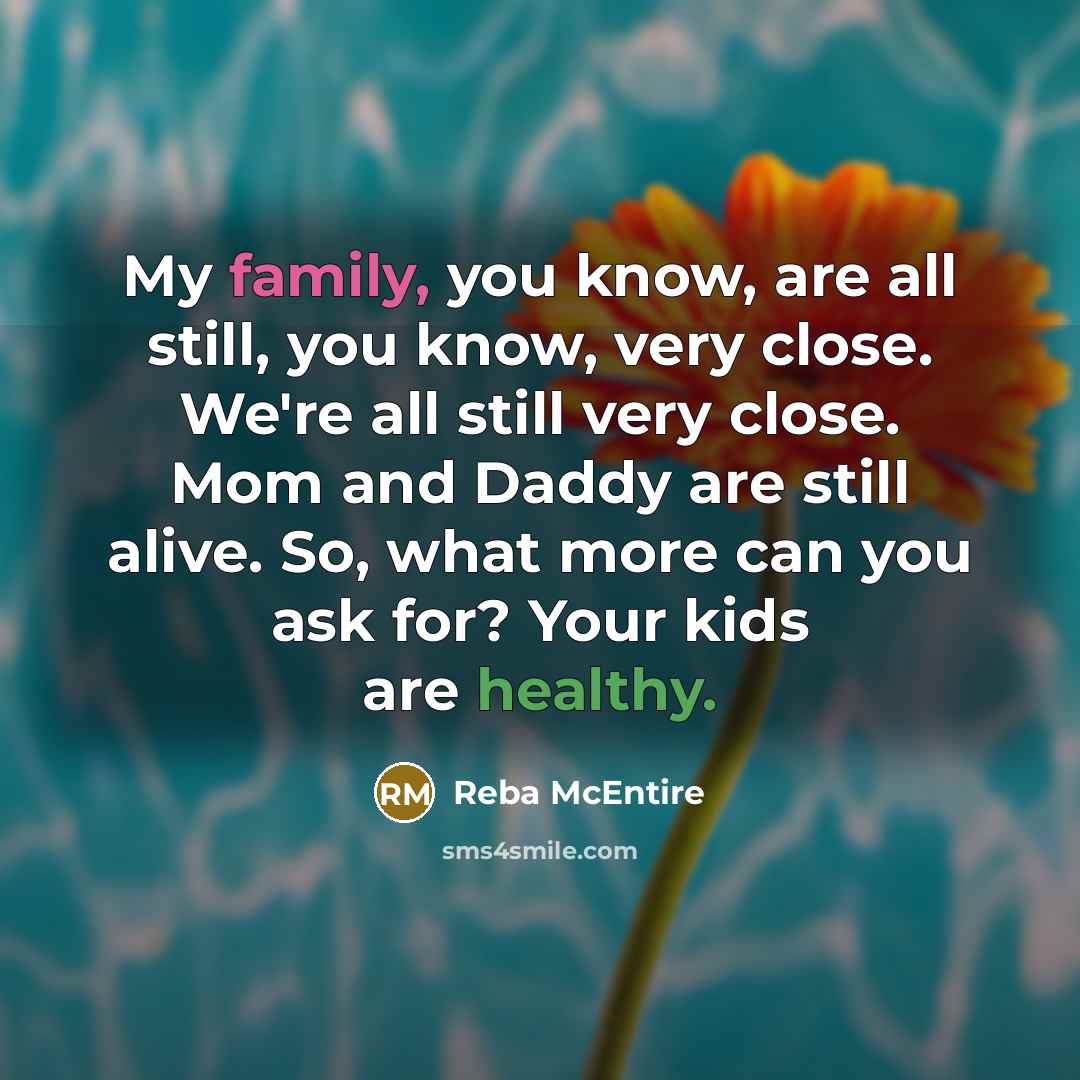 “My family, you know, are all still, you know, very…” quote by Reba McEntire