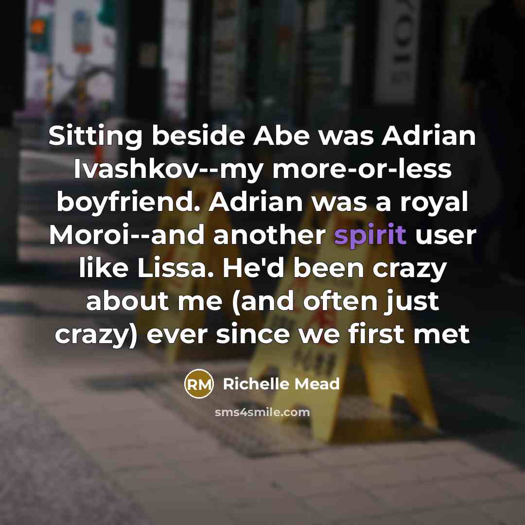 “Sitting beside Abe was Adrian Ivashkov--my more-or-less boyfriend. Adrian was…” quote by Richelle Mead