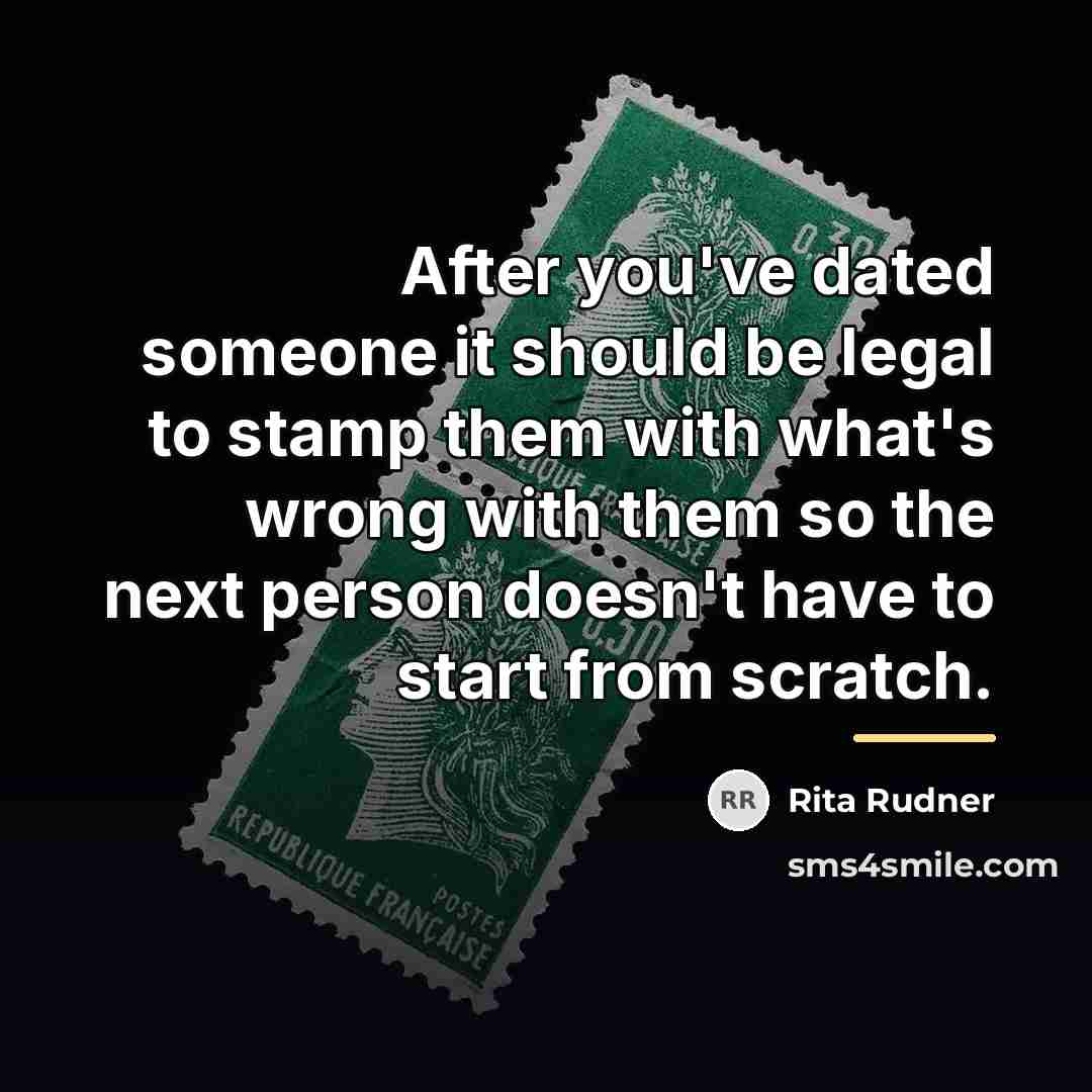 “After you've dated someone it should be legal to stamp…” quote by Rita Rudner