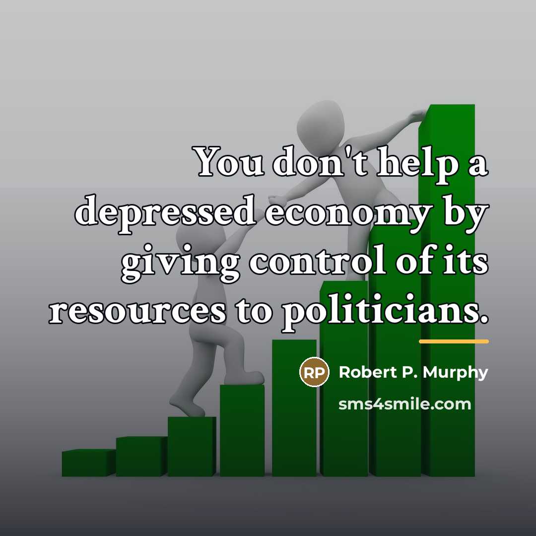 “You don't help a depressed economy by giving control of…” quote by Robert P. Murphy