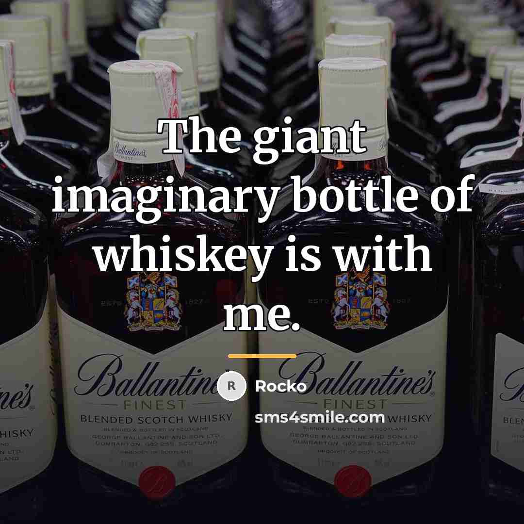 “The giant imaginary bottle of whiskey is with me.…” quote by Rocko