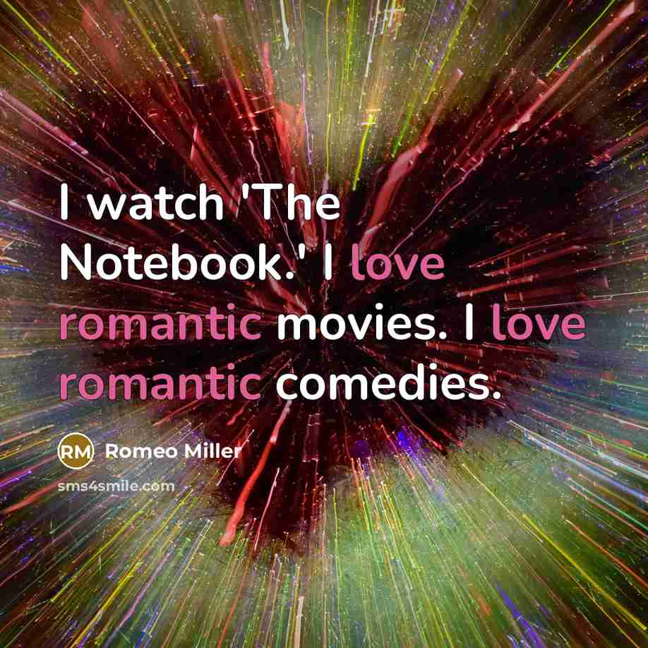 “I watch 'The Notebook.' I love romantic movies. I love…” quote by Romeo Miller