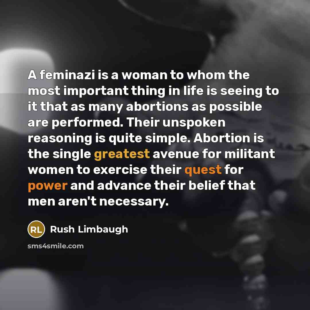 “A feminazi is a woman to whom the most important…” quote by Rush Limbaugh